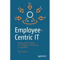 Employee-Centric It: Advancing the Digital Era Through Extraordinary It Experience - Paperback