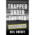 Trapped Under the Sea: One Engineering Marvel, Five Men, and a Disaster Ten Miles Into the Darkness - Paperback