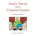 God's Truth About Climate Change: Don't Worry, God's Got This! - Hardcover