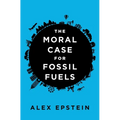 The Moral Case for Fossil Fuels - Hardcover
