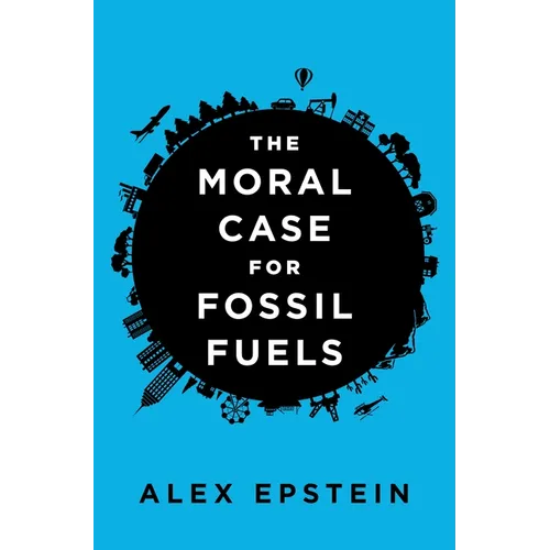 The Moral Case for Fossil Fuels - Hardcover