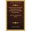 Samuel Davis, Of Oxford, Massachusetts And Joseph Davis, Of Dudley, Massachusetts: And Their Descendants (1884) - Hardcover