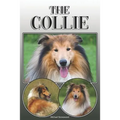 The Collie: A Complete and Comprehensive Owners Guide To: Buying, Owning, Health, Grooming, Training, Obedience, Understanding and Caring for Your Col - Paperback