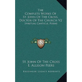 The Complete Works Of St. John Of The Cross, Doctor Of The Church V2: Spiritual Canticle, Poems - Hardcover