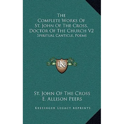 The Complete Works Of St. John Of The Cross, Doctor Of The Church V2: Spiritual Canticle, Poems - Hardcover
