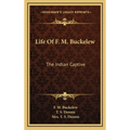 Life Of F. M. Buckelew: The Indian Captive - Hardcover