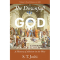 The Downfall of God: A History of Atheism in the West: From Prehistory to 1600 Volume 1 - Paperback