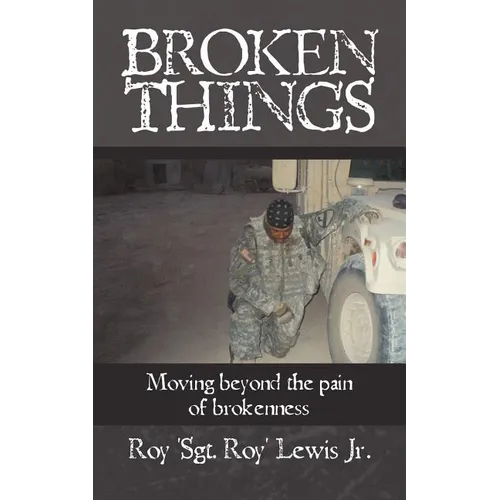 Broken Things: How to move beyond the pain of brokenness - Paperback