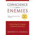 Conscience and Its Enemies: Confronting the Dogmas of Liberal Secularism - Paperback