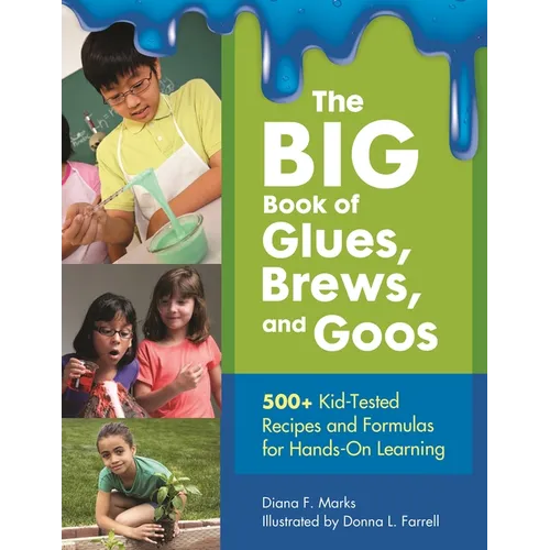 The Big Book of Glues, Brews, and Goos: 500+ Kid-Tested Recipes and Formulas for Hands-On Learning - Paperback