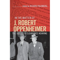 In the Matter of J. Robert Oppenheimer - Paperback