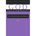 God and Juggernaut: Iran's Intellectual Encounter with Modernity - Paperback