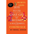 HOW To USE CHAT- GPT TO BECOME A SUCCESSFUL ENTREPRENEUR: 9 Secret Steps Which Makes You Billionaire - Paperback
