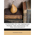 A History of the American People: The Founding of the Government - Paperback