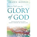 How to TAP into the Glory of God: Anointed Principles that Unlock God's Power in Your Life - Hardcover