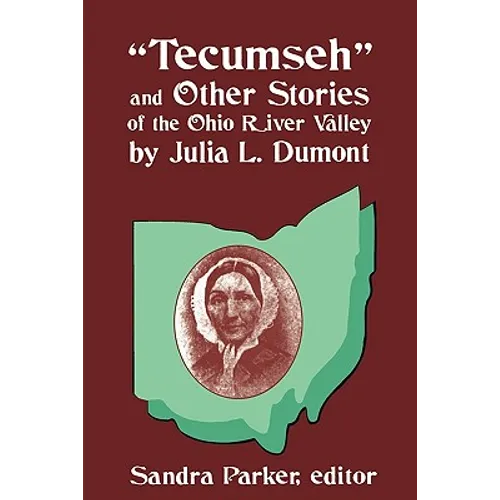 "Tecumseh" and Other Stories of the Ohio River Valley by Julia L. Dumont: Of The Ohio River Valley - Paperback