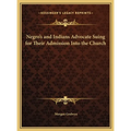 Negro's and Indians Advocate Suing for Their Admission Into the Church - Hardcover