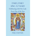 Daily, Daily, Sing to Mary: Celebrating with Our Lady Every Day of the Year - Paperback