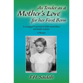 As Tender as a Mother's Love for Her First Born: A Young Girl's Survival of Child Sexual Abuse and Family Violence - Paperback