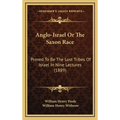 Anglo-Israel Or The Saxon Race: Proved To Be The Lost Tribes Of Israel In Nine Lectures (1889) - Hardcover