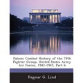 Falcon: Combat History of the 79th Fighter Group, United States Army Air Forces, 1942-1945, Part 6 - Paperback