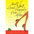 And She Lived Happily Ever After: Finding Fulfillment as a Single Woman - Paperback