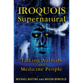 Iroquois Supernatural: Talking Animals and Medicine People - Paperback