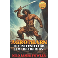 AGROTHARN the Interstellar Semi-Barbarian! - Paperback