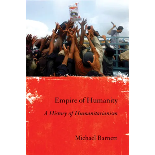 Empire of Humanity: A History of Humanitarianism - Hardcover