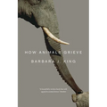 How Animals Grieve - Paperback
