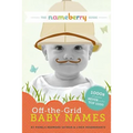 The Nameberry Guide to Off-the-Grid Baby Names: 1000s of Names NEVER in the Top 1000 - Paperback