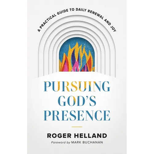 Pursuing God's Presence: A Practical Guide to Daily Renewal and Joy - Paperback