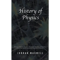 History of Physics: The Story of Newton, Feynman, Schrodinger, Heisenberg and Einstein. Discover the Men Who Uncovered the Secrets of Our Universe. - Paperback