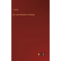 Our Lord's Miracles of Healing - Hardcover