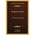 Marquis De Sade: The Man And His Age: Studies In The History Of The Culture And Morals Of The Eighteenth Century - Paperback