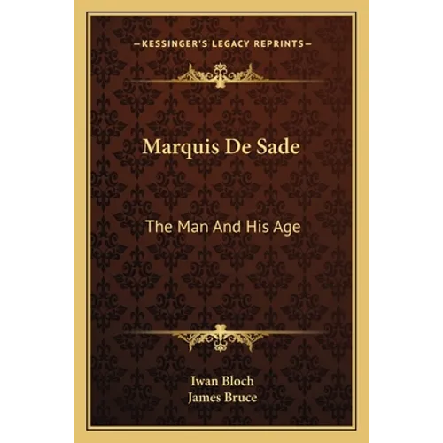 Marquis De Sade: The Man And His Age: Studies In The History Of The Culture And Morals Of The Eighteenth Century - Paperback
