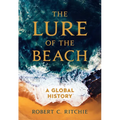 The Lure of the Beach: A Global History - Paperback