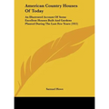 American Country Houses Of Today: An Illustrated Account Of Some Excellent Houses Built And Gardens Planted During The Last Few Years (1915) - Hardcover