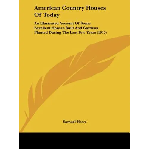 American Country Houses Of Today: An Illustrated Account Of Some Excellent Houses Built And Gardens Planted During The Last Few Years (1915) - Hardcover
