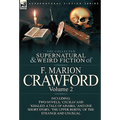 The Collected Supernatural and Weird Fiction of F. Marion Crawford: Volume 2-Including Two Novels, 'Cecilia' and 'Khaled: A Tale of Arabia, ' and One - Hardcover