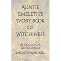 Auntie Emeleth's Ivory Book of Witchiness: Astrological Retrogrades - Paperback
