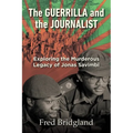 THE GUERRILLA AND THE JOURNALIST - Exploring the Murderous Legacy of Jonas Savimbi - Paperback