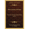 This Country Of Ours: The Story Of The United States (1917) - Paperback