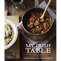 My Irish Table: Recipes from the Homeland and Restaurant Eve [A Cookbook] - Hardcover