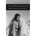 Even the Women Are Leaving: Migrants Making Mexican America, 1890-1965 - Hardcover