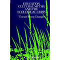 Education, Cultural Myths, and the Ecological Crisis: Toward Deep Changes - Paperback