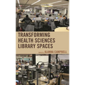 Transforming Health Sciences Library Spaces - Hardcover