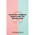 Launch Your Headphone Brand in India - Paperback