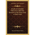 Joseph of Arimathie Otherwise Called The Romance of the Seint Graal or Holy Grail - Paperback