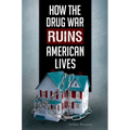 How the Drug War Ruins American Lives - Hardcover